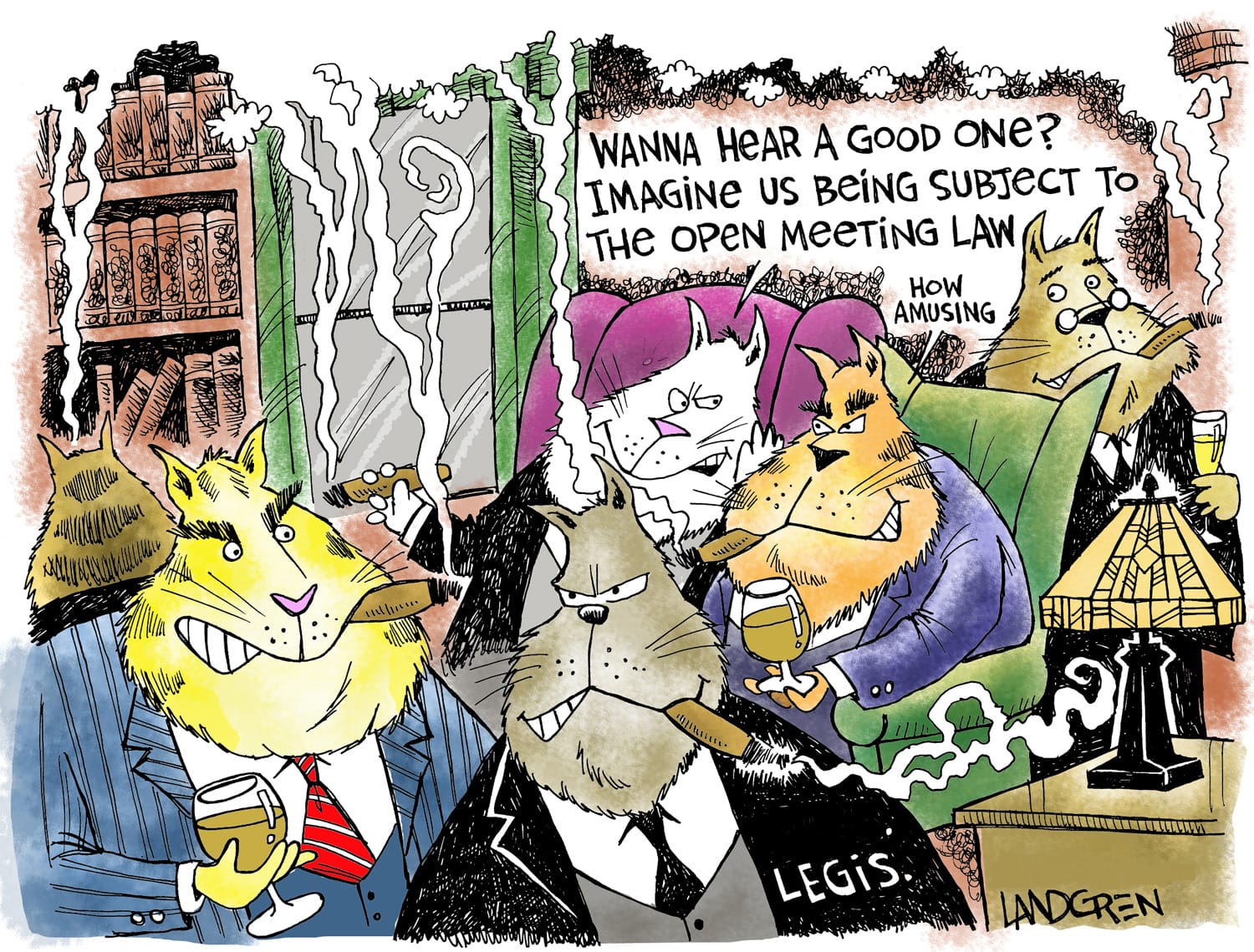 A group of literal fat cats in suits are smoking cigars and drinking alcohol together. One of the cats has “legis.” written on his suit. One of the cats says, “Wanna hear a good one? Imagine us being subject to the Open Meeting Law.” Another cat responds, “How amusing.”